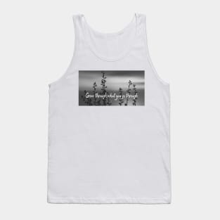 Quotes Grow through what you go through Tank Top